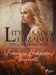 Little Saint Elizabeth and Other Stories - Frances Hodgsonová-Burnettová - e-kniha