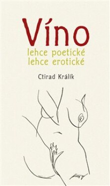Víno lehce poetické lehce erotické Ctirad Králík