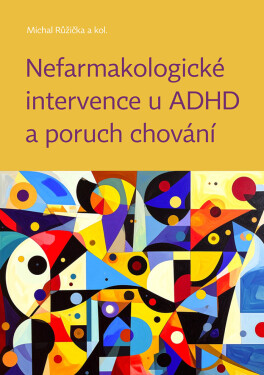 Nefarmakologické intervence u ADHD a poruch chování - Michal Růžička, kolektiv autorů