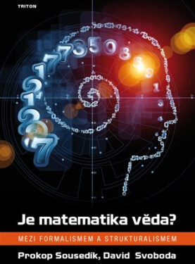 Je matematika věda? - Mezi formalismem a strukturalismem - Prokop Sousedík
