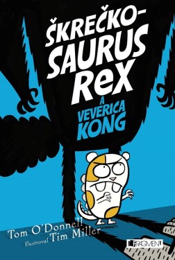 Škrečkosaurus rex a Veverica Kong - Tom O´Donnell