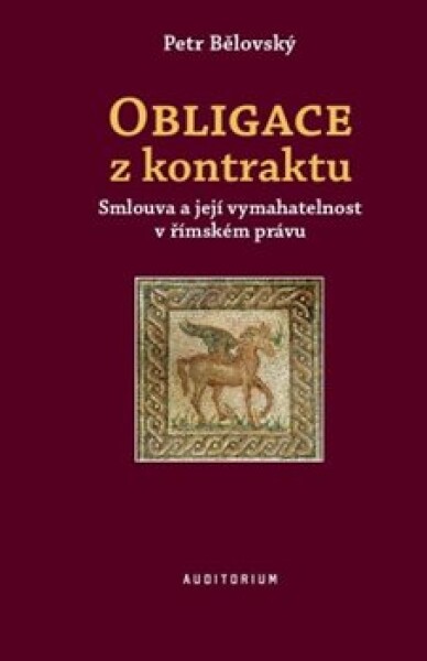 Obligace z kontraktu - Smlouva a její vymahatelnost v římském právu, 1. vydání - Petr Bělovský