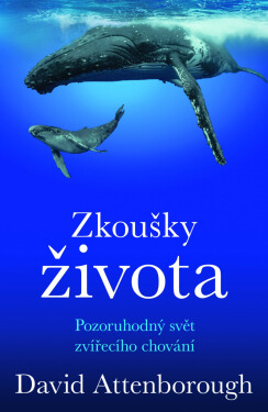 Zkoušky života - Pozoruhodný svět zvířecího chování - David Attenborough