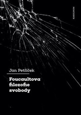 Foucaultova filozofie svobody - Jan Petříček