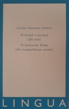 životě ústraní (De otio) duševním klidu (De tranquilitate animi) Lucius Annaeus Seneca