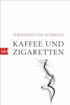 Kaffee und Zigaretten - Ferdinand von Schirach