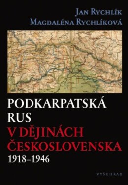 Podkarpatská Rus v dějinách Československa 1918–1946 - Jan Rychlík, Magdalena Rychlíková - e-kniha