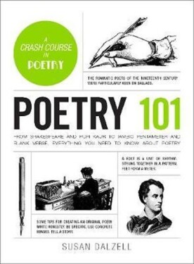 Poetry 101: From Shakespeare and Rupi Kaur to Iambic Pentameter and Blank Verse, Everything You Need to Know about Poetry - Susan Dalzell