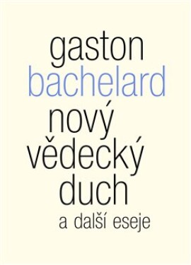 Nový vědecký duch další eseje Gaston Bachelard