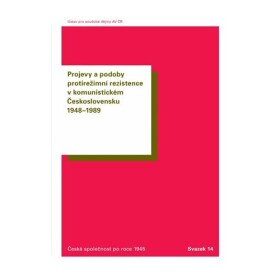 Projevy a podoby protirežimní rezistence v komunistickém Československu 1948-1989 - Oldřich Tůma