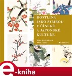 Rostlina jako symbol v čínské a japonské kultuře - Věna Hrdličková, Aleš Trnka e-kniha
