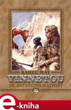 Vinnetou III. - Do věčných lovišť - Karel May e-kniha