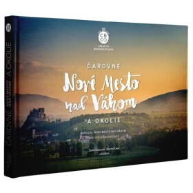 Čarovné Nové Mesto nad Váhom a okolie - Ľuboš Balažovič; Martin Kmeť