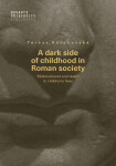 A dark side of childhood in Roman society - Tereza Antošovská