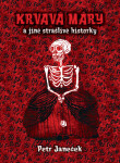 Krvavá Máry a jiné strašlivé historky - Petr Janeček