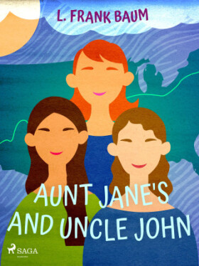 Aunt Jane's Nieces and Uncle John - Lyman Frank Baum - e-kniha