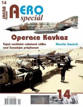 AEROspeciál 14 Operace Kavkaz - Tajná sovětská raketová válka nad Suezským průplavem - Martin Smíšek