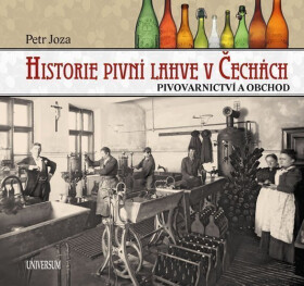 Historie pivní lahve v Čechách - Petr Joza