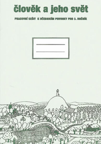 Člověk jeho svět Pracovní sešit (Prvouka pro ročník) Radek Malý