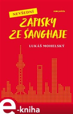 Nevšední zápisky ze Šanghaje Lukáš Mohelský