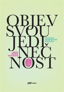 Objev svou jedinečnost - Průvodce osobnostním rozvojem - Brousková Jindra Hraško