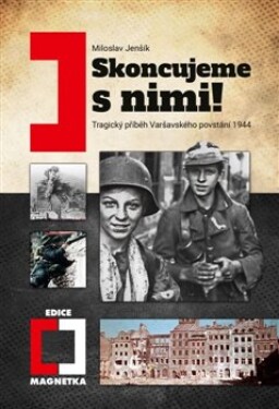 Skoncujeme nimi! Varšava bude zničena! Miloslav Jenšík