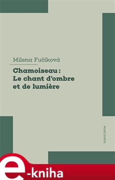 Chamoiseau: Le chant d&apos;ombre et de lumiere - Milena Fučíková e-kniha