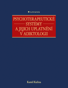 Psychoterapeutické systémy a jejich uplatnění v adiktologii - Kamil Kalina - e-kniha