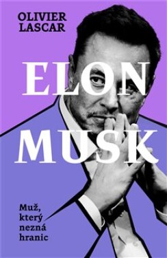Elon Musk: Muž, který nezná hranic Olivier Lascar