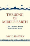The Song of Middle-earth: J. R. R. Tolkien´s Themes, Symbols and Myths - David Harvey