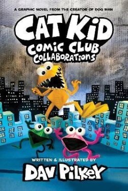 Cat Kid Comic Club 4: Collaborations: from the Creator of Dog Man - Dav Pilkey