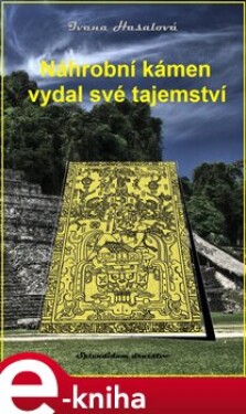 Náhrobní kámen vydal své tajemství - Ivana Hasalová e-kniha
