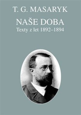 Naše doba texty let 1892-1894 Tomáš Garrigue Masaryk