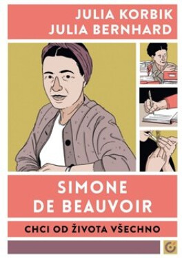 Simone de Beauvoir: Chci od života všechno - Julia Bernhard, Julia Korbik