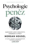 Psychologie peněz Nadčasové lekce bohatství, hamižnosti štěstí Morgan Housel
