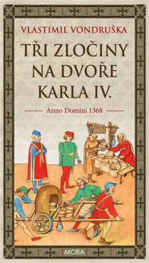 Tři zločiny na dvoře Karla IV. - Vlastimil Vondruška