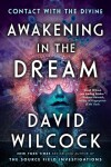 Awakening In The Dream : Contact with the Divine, 1. vydání - David Wilcock