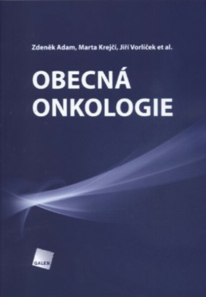 Obecná onkologie - Zdeněk Adam, Jiří Vorlíček, Marta Krejčí, kolektiv autorů