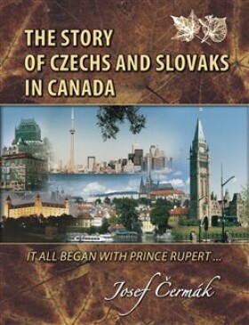The Story of Czechs and Slovaks in Canada Josef Čermák