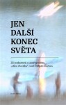 Jen další konec světa - 33 rozhovorů o antropocénu, &quot;věku člověka&quot; vedl Štěpán Kučera - Štěpán Kučera