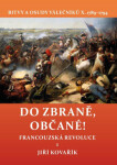 Do zbraně, občané! - Bitvy a osudy válečníků X. 1789–1794 / Francouzská revoluce 1 - Jiří Kovařík