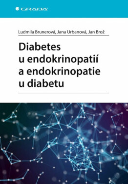 Diabetes u endokrinopatií a endokrinopatie u diabetu - Jan Brož, Ludmila Brunerová, Jana Urbanová