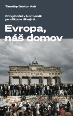 Evropa, náš domov - Timothy Garton Ash - e-kniha