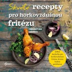 Skvělé recepty pro horkovzdušnou fritézu - Valentina Harris