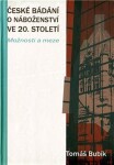 České bádání o náboženství ve 20. století - Možnosti a meze - Tomáš Bubík