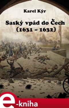 Saský vpád do Čech. 1631 – 1632 - Karel Kýr e-kniha