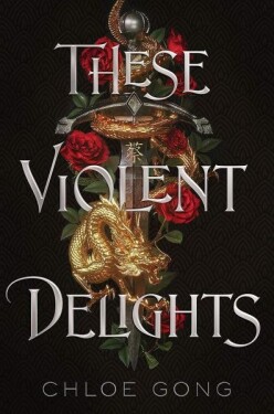 These Violent Delights, 1. vydání - Chloe Gong