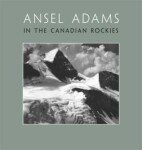 Ansel Adams in the Canadian Rockies - Ansel Adams