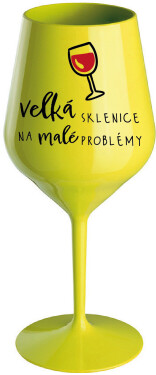 VELKÁ SKLENICE NA MALÉ PROBLÉMY - žlutá nerozbitná sklenice na víno 470 ml