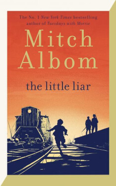 The Little Liar: The moving, life-affirming WWII novel from the internationally bestselling author of Tuesdays with Morrie, 1. vydání - Mitch Albom